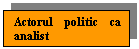 Text Box: Actorul politic ca analist